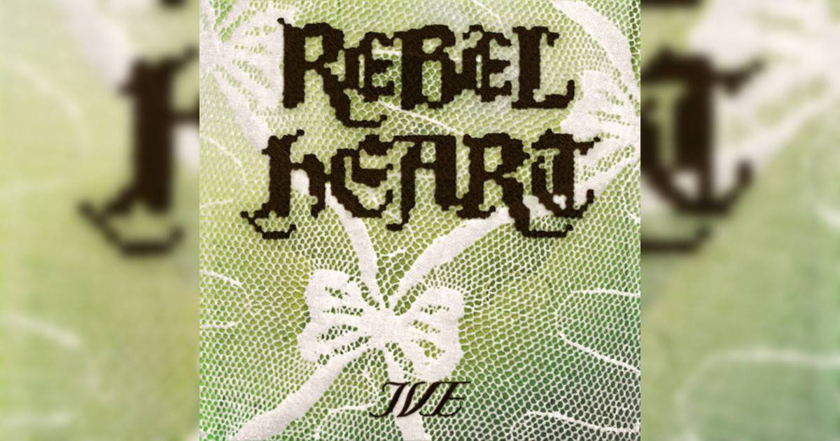 IVE新歌《REBEL HEART》｜歌詞＋新歌試聽及IVE熱門歌曲推薦