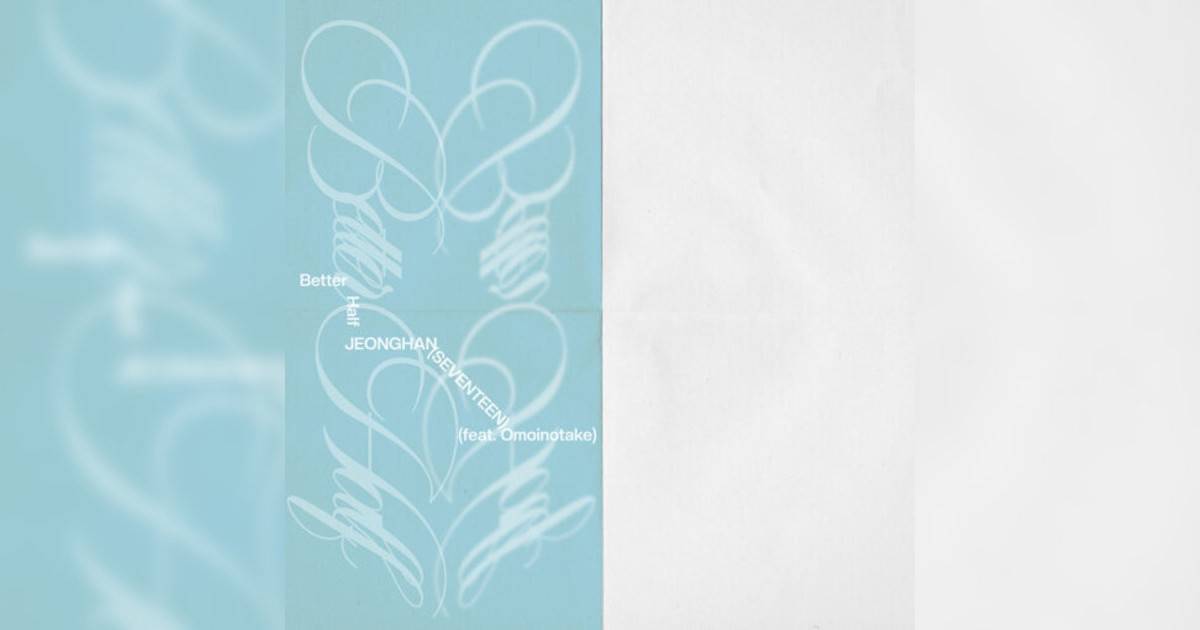JEONGHAN, Omoinotake新歌《Better Half (feat. Omoinotake)》｜歌詞＋新歌試聽及JEONGHAN, Omoinotake熱門歌曲推薦
