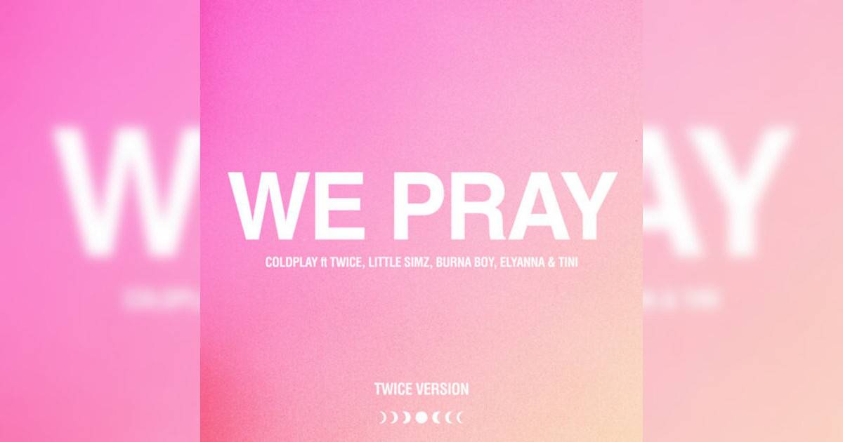 Coldplay, TWICE, Little Simz, Burna Boy, Elyanna, TINI新歌《WE PRAY – TWICE Version》｜歌詞＋新歌試聽及Coldplay, TWICE, Little Simz, Burna Boy, Elyanna, TINI熱門歌曲推薦
