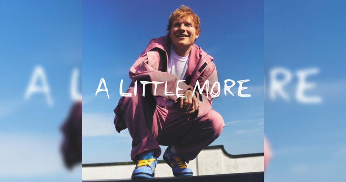 Ed Sheeran新歌《A Little More》｜歌詞＋新歌試聽及Ed Sheeran熱門歌曲推薦