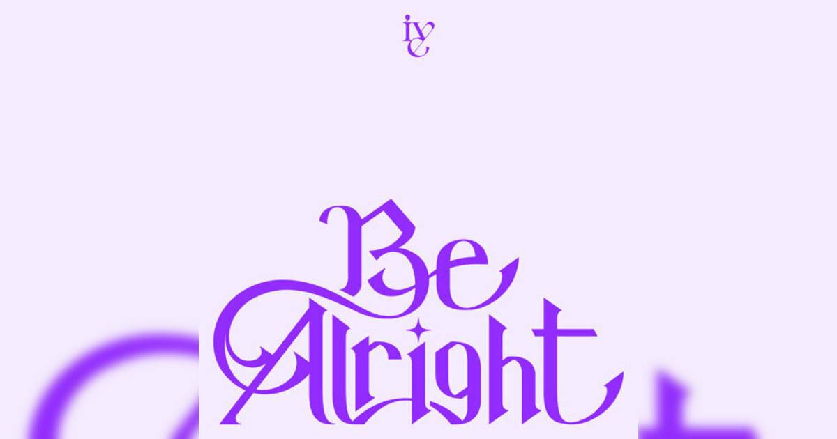 IVE新歌《Be Alright》｜歌詞＋新歌試聽及IVE熱門歌曲推薦
